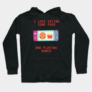 I love eating junk food and playing games Hoodie